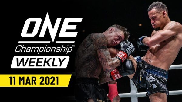 one championship weekly 11 march 2021 600x338