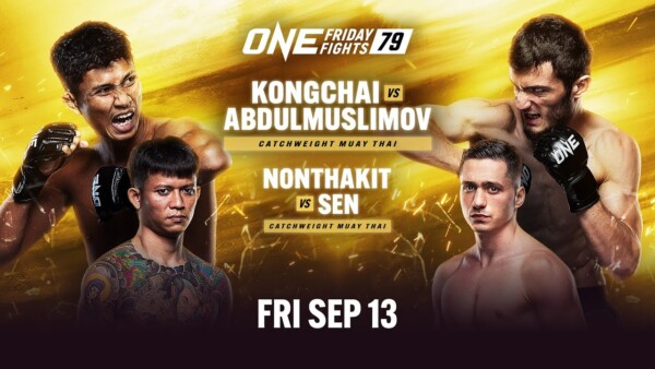 [Live In HD] ONE Friday Fights 79: Kongchai vs. Abdulmuslimov