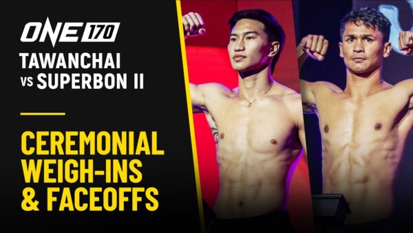 [Live In HD] ONE 170: Tawanchai vs. Superbon II |  Ceremonial Weigh ins & Faceoffs